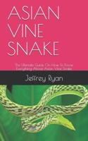 Asian Vine Snake: The Ultimate Guide On How To Know Everything About Asian Vine Snake B08GVCCRC3 Book Cover