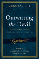 Outwitting the Devil: The Complete Text, Reproduced from Napoleon Hill's Original Manuscript, Including Never-Before-Published Content 1640952225 Book Cover