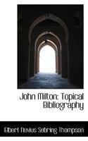John Milton: Topical Bibliography 1013632745 Book Cover