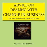 Advice on Dealing with Change in Business: 200 Quotes to Help Business Leaders Tackle Change 1983870889 Book Cover