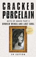 Cracked Porcelain: Acts of Abuse Part Two: Broken Wings and Lost Soul 1957618191 Book Cover