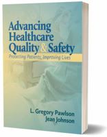 Advancing Healthcare Quality and Safety: Protecting Patients, Improving Care 1605955752 Book Cover