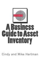 A Business Guide to Asset Inventory: Protecting your company assets 1490574190 Book Cover