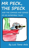 Mr Peck, the Speck and the comings and goings of his incredible tales 1445782847 Book Cover