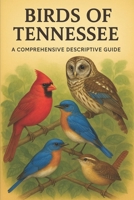 Birds of Tennessee: A Comprehensive Descriptive Guide B0FTZBTJKN Book Cover