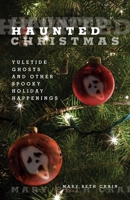 Haunted Christmas: Yuletide Ghosts And Other Spooky Holiday Happenings 0762752750 Book Cover