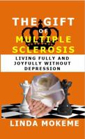 The Gift Of Multiple Sclerosis: Living Fully And Joyfully Without Depression 1732160503 Book Cover