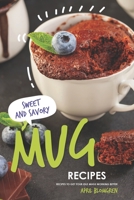 Sweet & Savory Mug Recipes: Recipes to Get Your Idle Mugs Working Better 1088863760 Book Cover