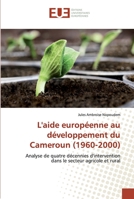 L'aide européenne au développement du Cameroun (1960-2000): Analyse de quatre décennies d'intervention dans le secteur agricole et rural 6138448650 Book Cover
