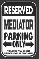 Reserved Mediator Parking Only. Violators Will Be Shot. Survivors Will Be Shot Again: Blank Lined Notebook | Thank You Gift For Mediator 1694959384 Book Cover