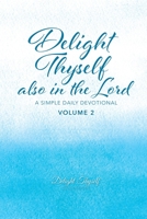 Delight Thyself Also In The Lord - Volume 2: a simple daily devotional 0999517597 Book Cover