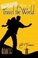 Backpacker: How to Travel the World 0973847506 Book Cover