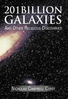 201 Billion Galaxies: And Other Religious Discoveries 1466962186 Book Cover