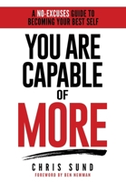You Are Capable of More: A No-Excuses Guide to Becoming Your Best Self B0HDG17FJY Book Cover