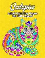 Catopia. Adult Coloring Pages for Cat Lovers: Relaxing Cat Coloring Book for Adults that Relieves Stress 0645795232 Book Cover