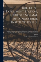 Bulletin - Experiment Station, Tuskegee Normal And Industrial Institute, Issue 31 0353608793 Book Cover