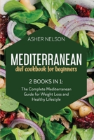 Mediterranean Diet Cookbook for Beginners: 2 Books in 1: The Complete Mediterranean Guide for Weight Loss and Healthy Lifestyle 1801740712 Book Cover