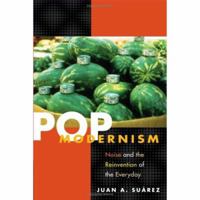 Pop Modernism: Noise and the Reinvention of the Everyday 0252031504 Book Cover