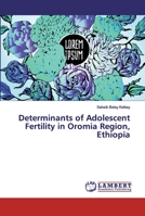 Determinants of Adolescent Fertility in Oromia Region, Ethiopia 6139920299 Book Cover