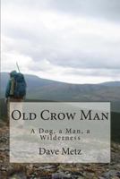 Old Crow Man: To become one with the land, he had to leave it all behind. 1484994086 Book Cover