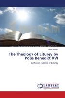 The Theology of Liturgy by Pope Benedict XVI: Eucharist - Centre of Liturgy 3659169293 Book Cover