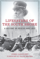 Lifesavers of the South Shore: A History of Rescue and Loss 1596292245 Book Cover