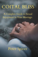 Coital Bliss: A Complete Guide to Sexual Enjoyment in Your Marriage B0C91ZWNYM Book Cover