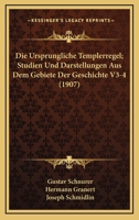 Die Ursprungliche Templerregel; Studien Und Darstellungen Aus Dem Gebiete Der Geschichte V3-4 (1907) 1168496063 Book Cover