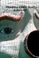 Fiberglass Clown Head Symphony 1365008525 Book Cover