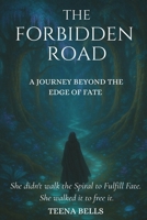 THE FORBIDDEN ROAD: A Journey Beyond the Edge of Fate B0F8HVFF4V Book Cover
