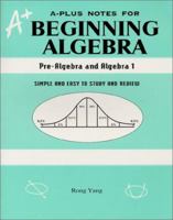 A-Plus Notes for Beginning Algebra: ( Pre-Algebra and Algebra 1) 0965435229 Book Cover