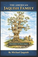 The American Jaquish Family: Descendants of Henri Jaques B0GG72767L Book Cover