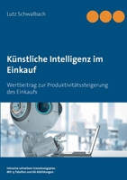 Künstliche Intelligenz im Einkauf: Wertbeitrag zur Produktivitätssteigerung des Einkaufs 3752610611 Book Cover