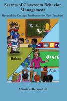 Secrets of Classroom Behavior Management: Beyond the College Textbooks for New Teachers 1979567018 Book Cover