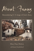 About Franz: Remembering C. G. Jung-A Son's Story 1951651707 Book Cover