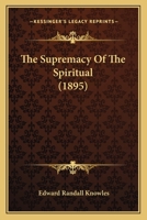 The Supremacy of the Spiritual 3337334741 Book Cover