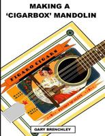 Making a Cigarbox Mandolin 150040568X Book Cover