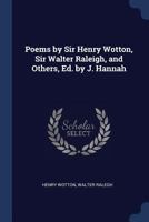 The Poems of Sir Walter Raleigh Collected and Authenticated With Those of Sir Henry Wotton and Other Courtly Poets From 1540 to 1650, Ed. With an Intr. and Notes by J. Hannah 1021635324 Book Cover