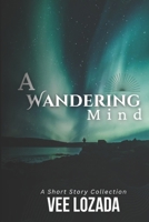 A Wandering Mind | A Short Story Collection B0DV4NL83L Book Cover