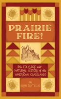 Prairie Fire!: The Folklore and Natural History of The American Grasslands B08XY7TCJN Book Cover