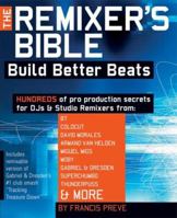 The Remixer's Bible: Build Better Beats 0879308818 Book Cover