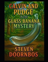 Calvin and Pudge in the. Glass Banana Mystery. Kid's fiction, mystery and suspense: A jungle full of secrets. A fruit full of danger. An adventure like no other. B0FPCVBLXX Book Cover