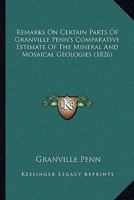 Remarks On Certain Parts Of Granville Penn's Comparative Estimate Of The Mineral And Mosaical Geologies 1104373262 Book Cover