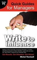 Write to Influence - Quick Guides for Managers 0981337449 Book Cover