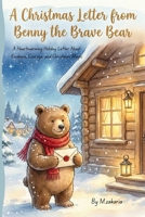 A Christmas Letter from Benny the Brave Bear: A Heartwarming Holiday Tale of Kindness, Courage, and Christmas Magic B0GGZHQRMB Book Cover