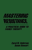 Mastering Resistance: A Practical Guide to Family Therapy 0898620449 Book Cover