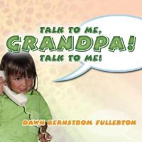 Talk to Me, Grandpa! Talk to Me! 1579219640 Book Cover
