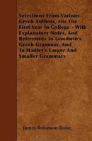 Selections From Various Greek Authors For The First Year In College: With Explanatory Notes 114551944X Book Cover