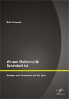 Warum Mathematik Schönheit ist: Mustern und Strukturen auf der Spur 3842897383 Book Cover