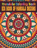 Mandala Coloring Book Big Book of Mandala Designs: An Adult Coloring Book with Fun, Easy, and Relaxing Coloring Pages For Meditation And Happiness 1706853300 Book Cover